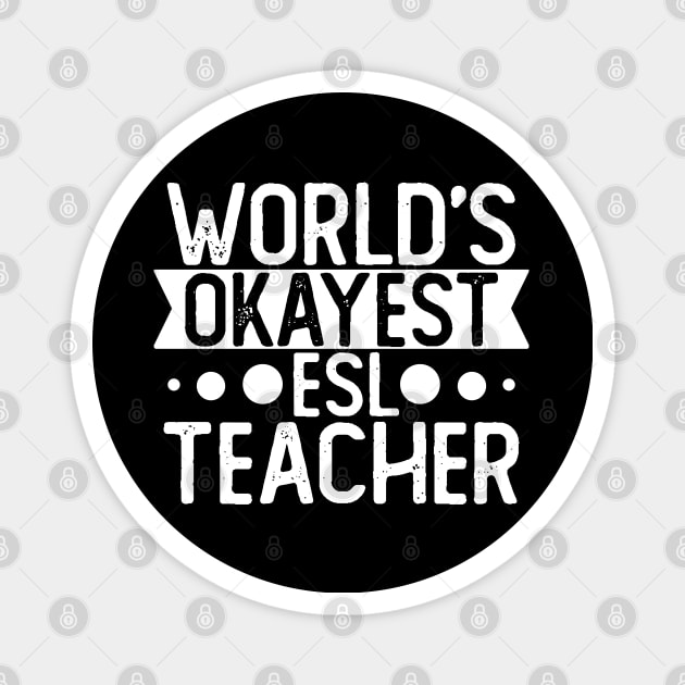 World's Okayest Esl Teacher T shirt Esl Teacher Gift Magnet by mommyshirts